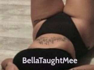 BellaTaughtMee