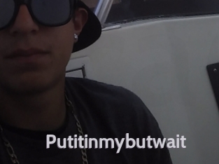 Putitinmybutwait