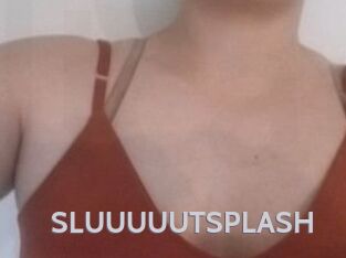 SLUUUUUTSPLASH