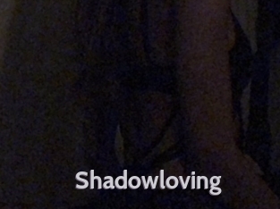 Shadowloving